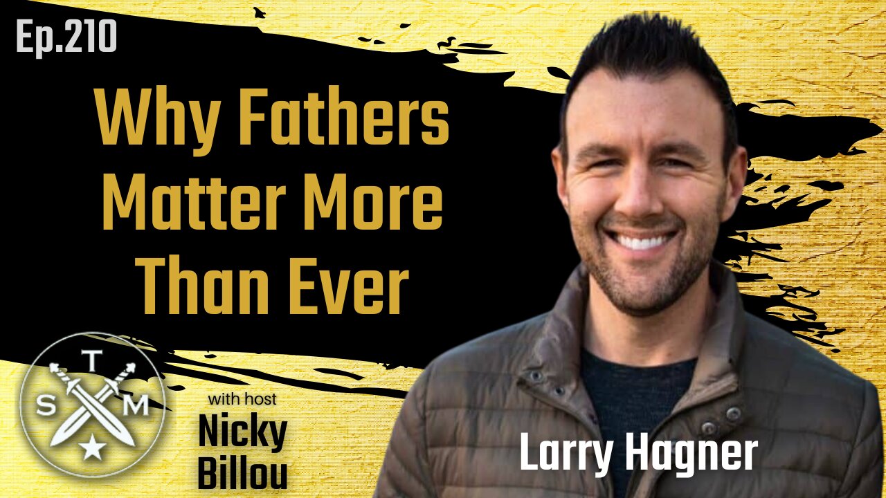 SMP EP210: Larry Hagner - Why Father's Matter More Than Ever