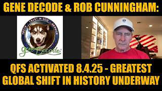 GENE DECODE & ROB CUNNINGHAM: QFS ACTIVATED 8.4.25 - GREATEST GLOBAL SHIFT IN HISTORY UNDERWAY!