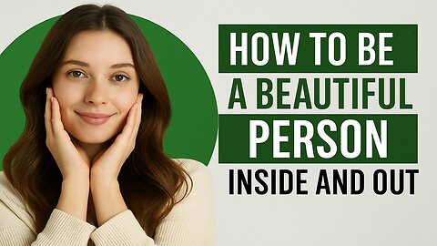 How to Be a Beautiful Person Inside and Out (Simple Daily Habits That Shine)
