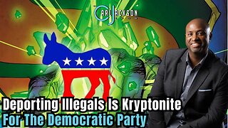 Deporting Illegals Is Kryptonite For The Democratic Party