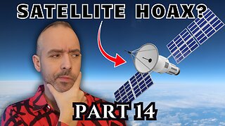 I Researched Flat Earth for 3 Years - Part 14 - The Satellite "Mystery"