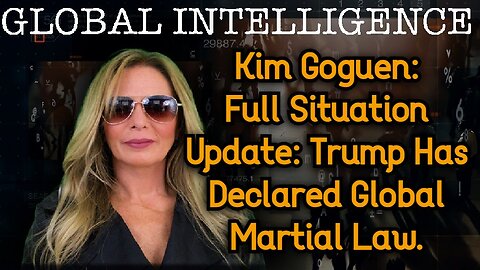 Kim Goguen: Full Situation Update: Trump Has Declared Global Martial Law.