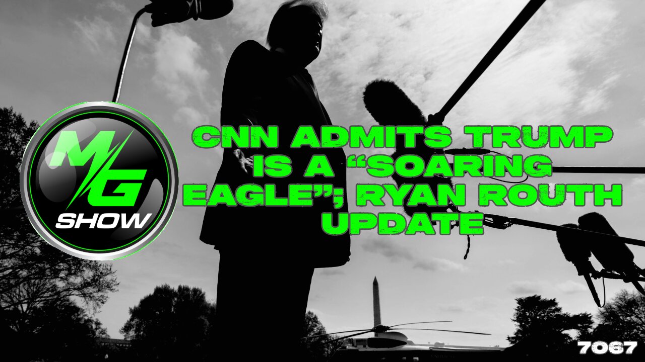 CNN Admits Trump is a “Soaring Eagle”; Ryan Routh Update