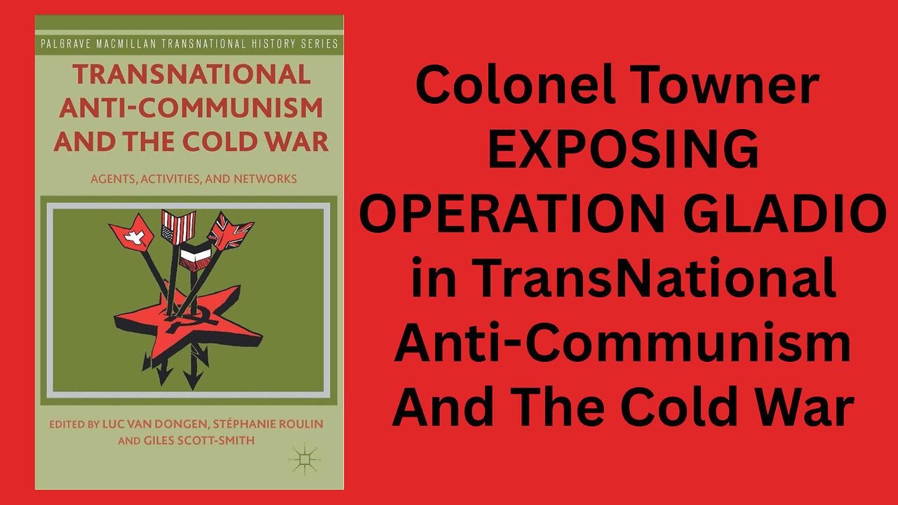 OPERATION GLADIO Exposed by Colonel Towner in Transnational Anti Communism&Cold War #7