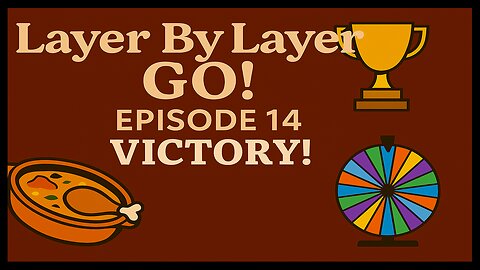 Layer By Layer GO! Ep 14 – Victory