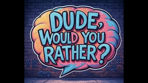 Dude, Would You Rather? Ep. 1