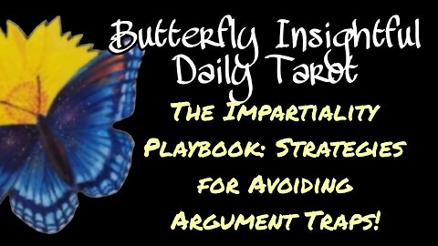 The Impartiality Playbook: Strategies for Avoiding Argument Traps! Butterfly Insightful Daily Tarot