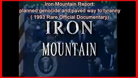 "Iron Mountain Report: The Prearranged Genocide and Path to Tyranny (Documentary - 4h 20m)"