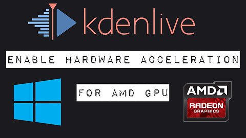 How to Enable Hardware Acceleration in Kdenlive on Windows | AMD GPU