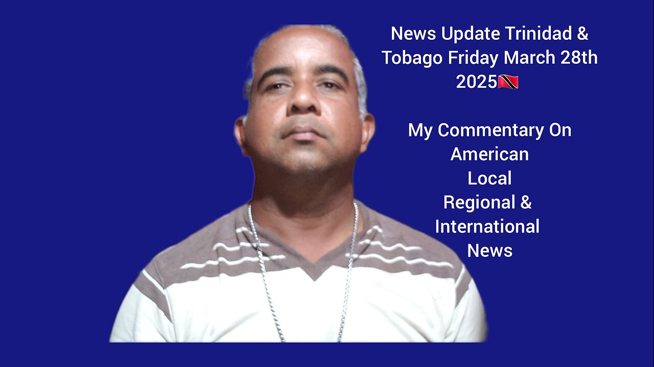 News Update Trinidad & Tobago Friday March 28th 2025 Part 2