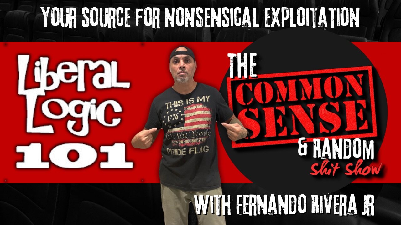 The Common Sense and Random Shit, Show (Liberal Logic 101)