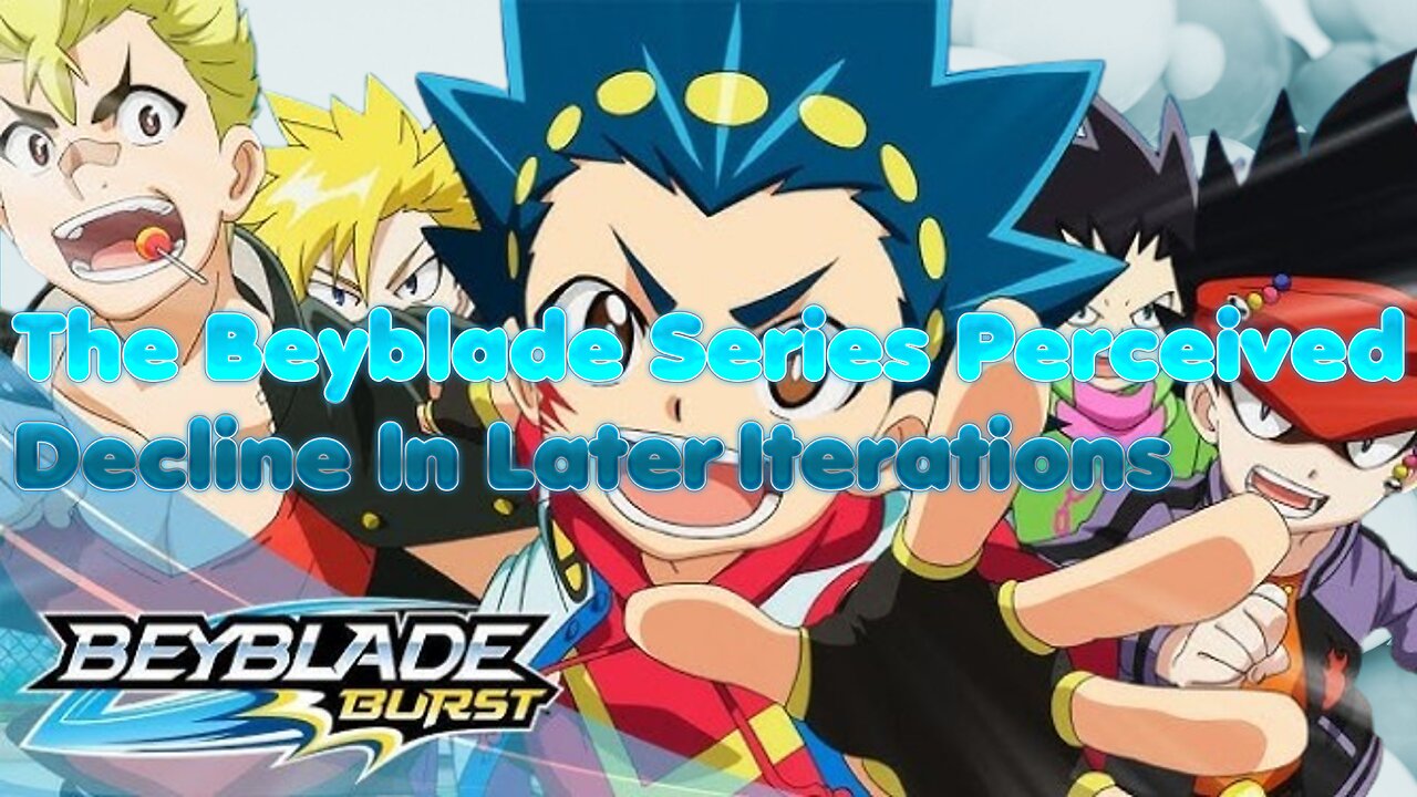 The Beyblade Series Perceived Decline In Later Iterations