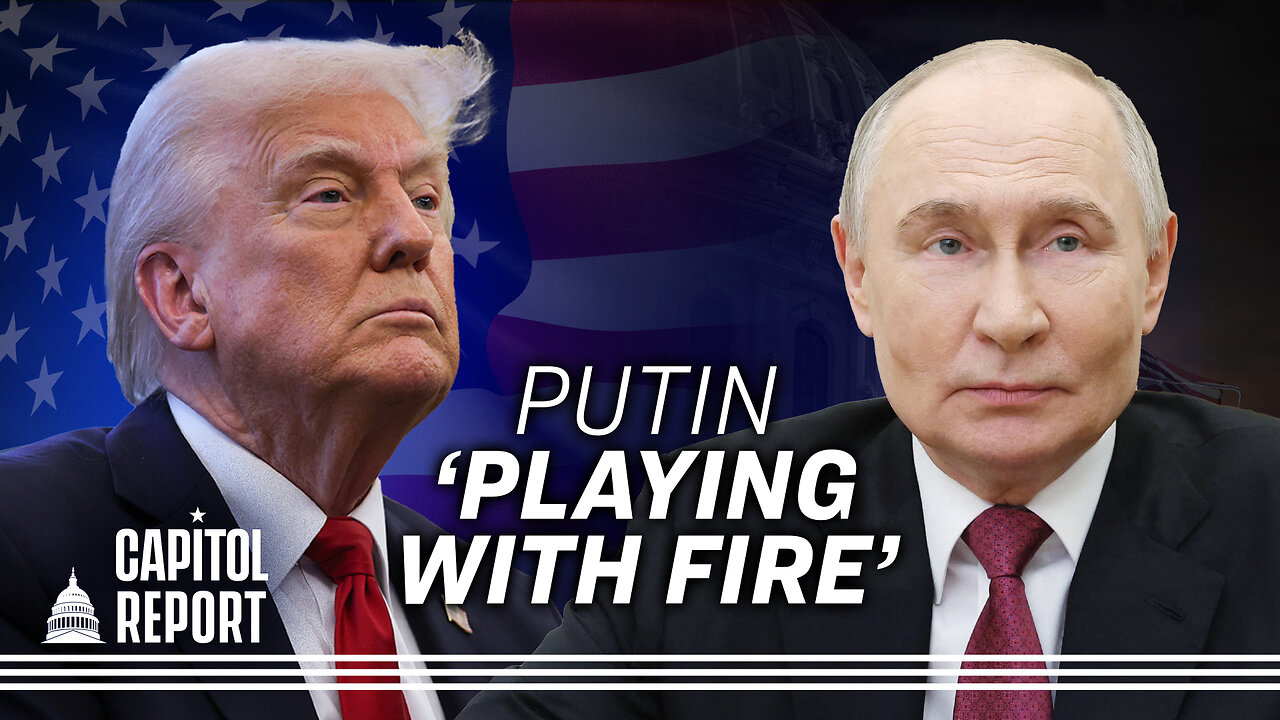 Trump Warns Putin Is ‘Playing With Fire’ | Trailer | Capitol Report
