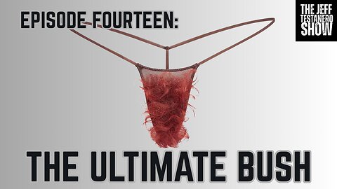 Ep 14: The Ultimate Bush