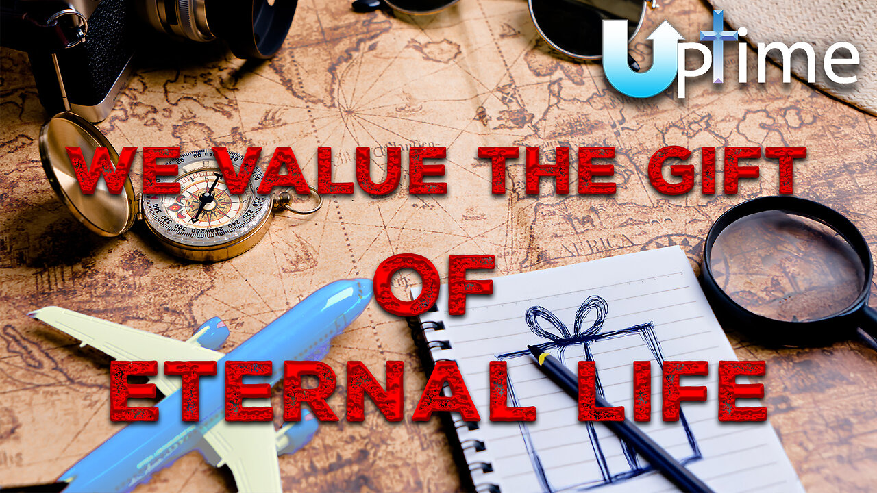 We VALUE the Gift of Eternal Life