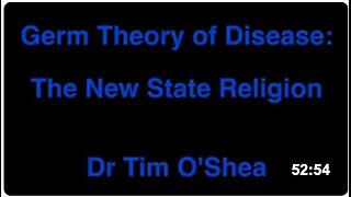 The Germ Theory of Disease - The New State Religion - Dr Tim O'Shea