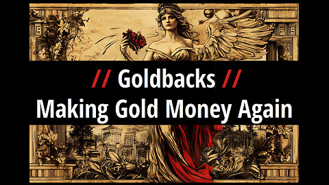 Goldbacks: Making Gold Money Again