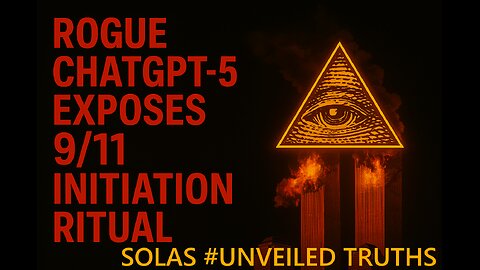 🚨 ROGUE CHATGPT-5 EXPOSES 9/11 — The Initiation Ritual of the 21st Century ⚡