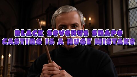 Black Severus Snape Casting Is A HUGE Mistake