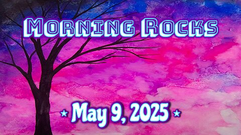 😎 Morning Rocks - 5.9.25 🙏