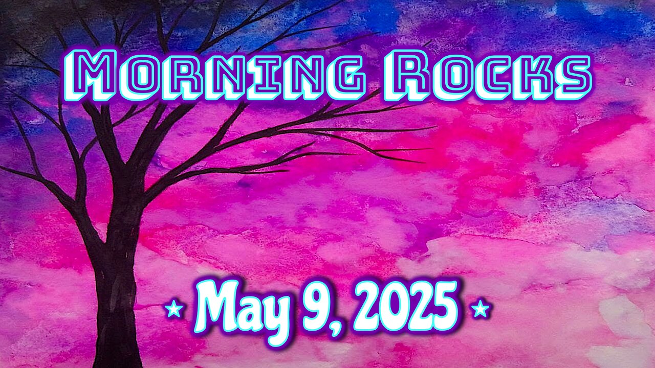 😎 Morning Rocks - 5.9.25 🙏