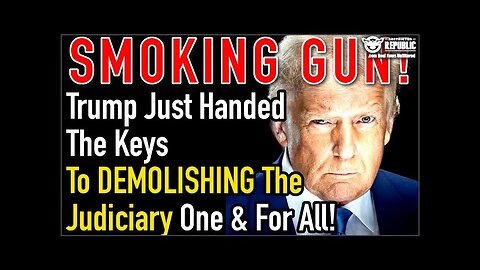 SMOKING GUN FOUND! Trump Just Handed the Keys to DEMOLISHING the JUDICIARY Once and For ALL!