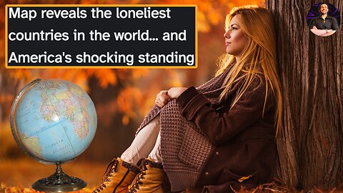 The Loneliest Countries REVEALED! How Does America Size Up?