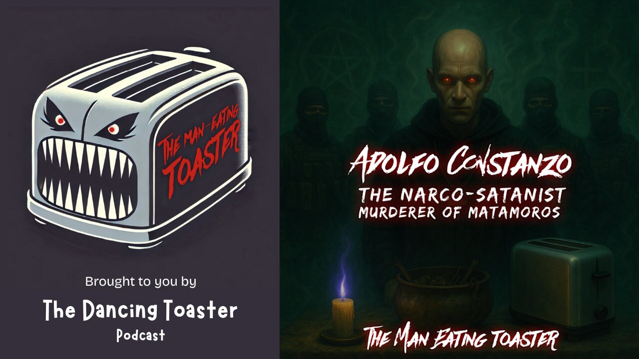 The Man Eating Toaster- Ep 6- Adolfo Constanzo: The Narco-Satanist Murderer of Matamoros