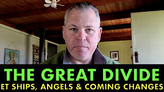 The Great Divide - ET Ships, Angels and Coming Changes