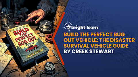 BrightLearn - Build the Perfect Bug Out Vehicle: The Disaster Survival Vehicle Guide by Creek Stewart