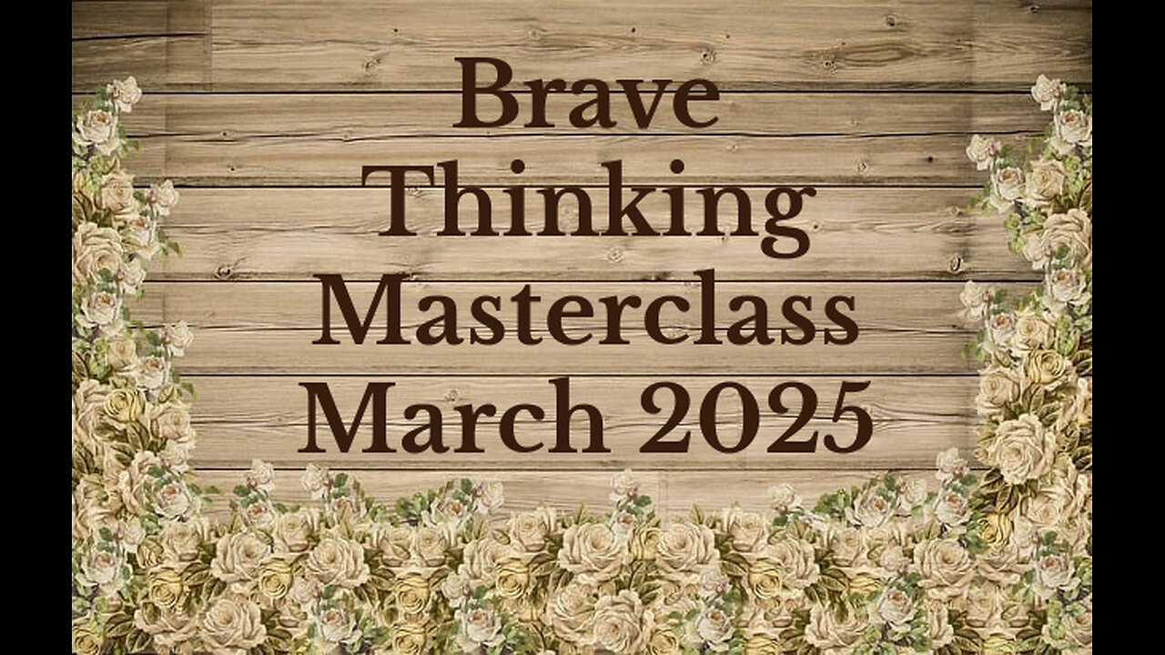 Brave Thinking Masterclass March 2025