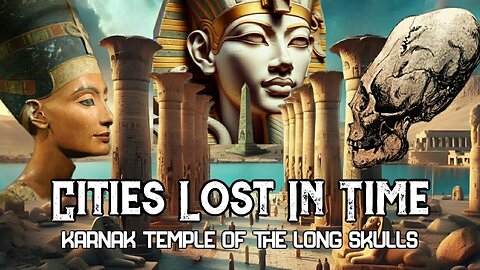Karnak Temple of the Long Skulls ( Cities Lost in Time Episode 2)