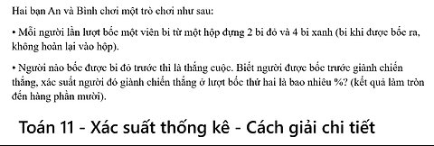 Toán 11: Hai bạn An và Bình chơi một trò chơi như sau: Mỗi người lần lượt bốc một viên bi