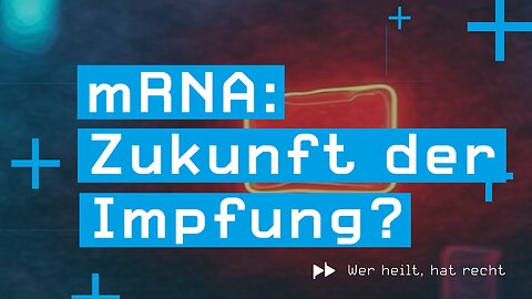 Wer heilt, hat recht #8 – mRNA: Zukunft der Impfung?