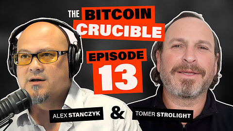 The Bitcoin Crucible w/ Alex Stanczyk & Tomer Strolight - Episode 13