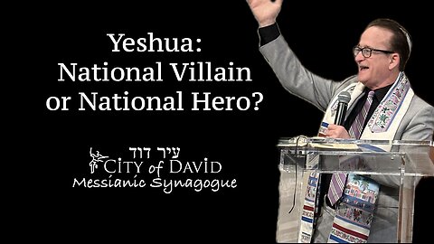 Yeshua: National Villain or National Hero?