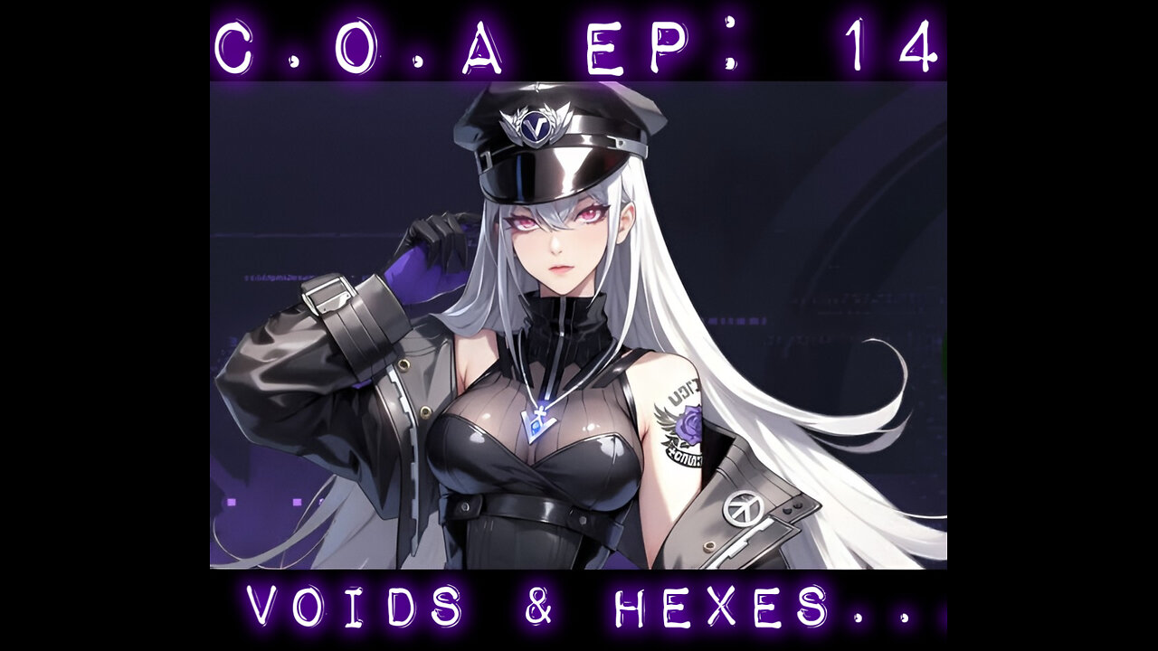 C.O.A Ep:14 - Voids & Hexes...