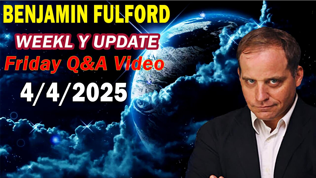 Benjamin Fulford Update Today Update Apr 4, 2025 - Benjamin Fulford Full Report