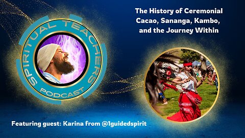 Spiritual Teachers Podcast- The History of Ceremonial Cacao, Sananga, Kambo, and the Journey Within
