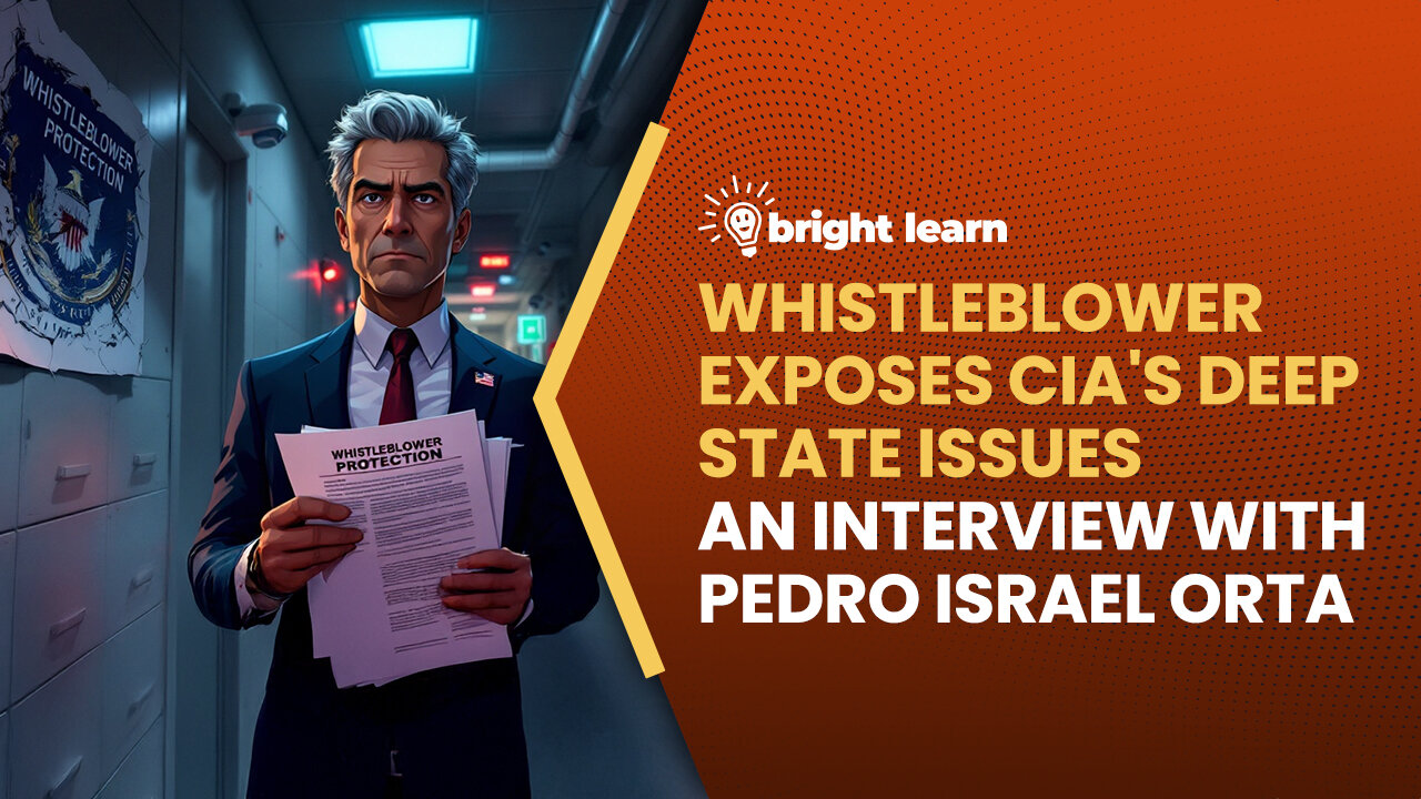 BrightLearn - Whistleblower Exposes CIA's Deep State Issues, an interview with Pedro Israel Orta