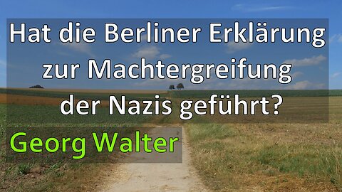 Führte die Berliner Erklärung zur Machtergreifung der Nazis? |Georg Walter