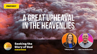 A GREAT UPHEAVAL IN THE HEAVENLIES (PROPHECY) - Tiffany Root & Kirk VandeGuchte