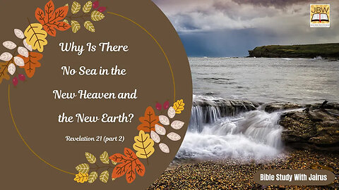 #Bible Study With #Jairus #Revelation 21 2 Why Is There No Sea in the New Heaven and the New Earth?