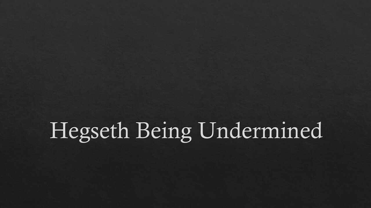 Hegseth Being Undermined