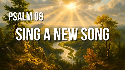 Psalm 98 – Joyful Praise for the King Who Comes to Judge in Righteousness