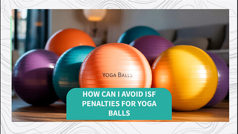 How Can I Avoid ISF Penalties For Yoga Balls