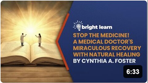 BrightLearn - Stop the Medicine! A Medical Doctor's Miraculous Recovery with Natural Healing by Cynthia Foster