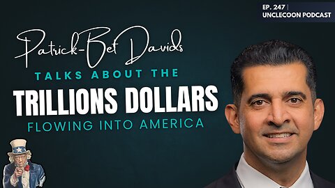EP 247 | Trillions Are Flowing Into America | Patrick Bet-David on Trillions in Motion | UncleCoon