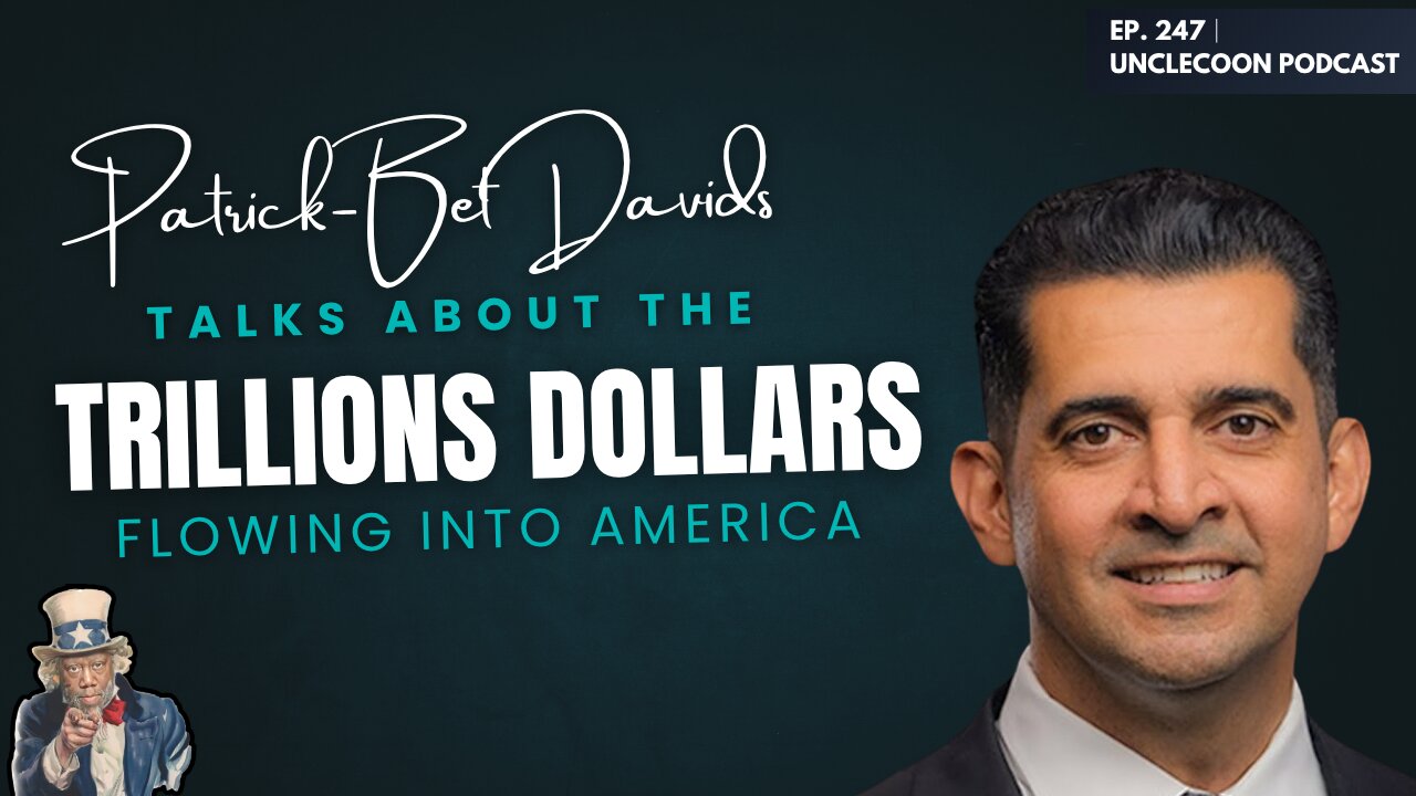 EP 247 | Trillions Are Flowing Into America | Patrick Bet-David on Trillions in Motion | UncleCoon