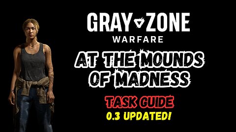AT THE MOUNDS OF MADNESS Gray Zone Warfare, Winds of War 0.3 update, Guide, Mission Tutorial